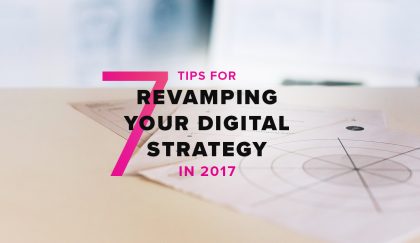 7 tips for revamping your digital strategy in 2017