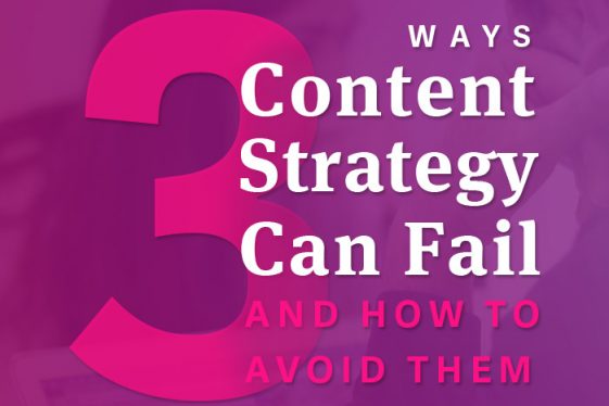 3 ways content strategy can fail and how to avoid them