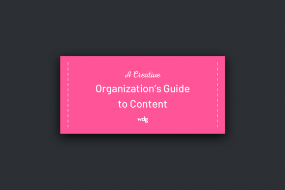 A Creative Organization's Guide to Content -- WDG