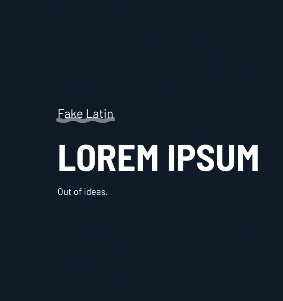 Lorem Ipsum: Fake Latin: Out Of Ideas.