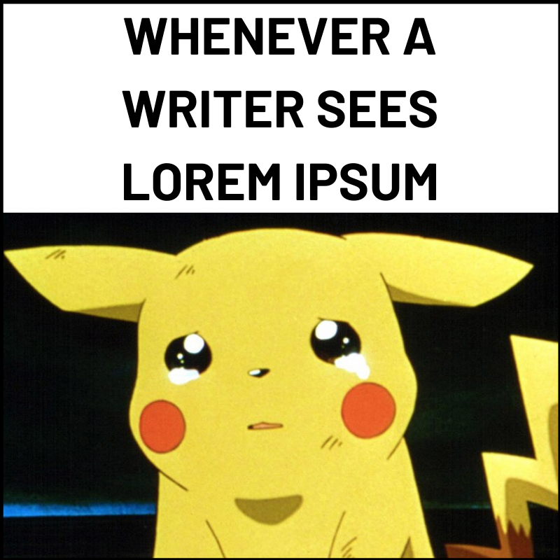 'Whenever a writer sees lorem ipsum' with a melancholy Pikachu.